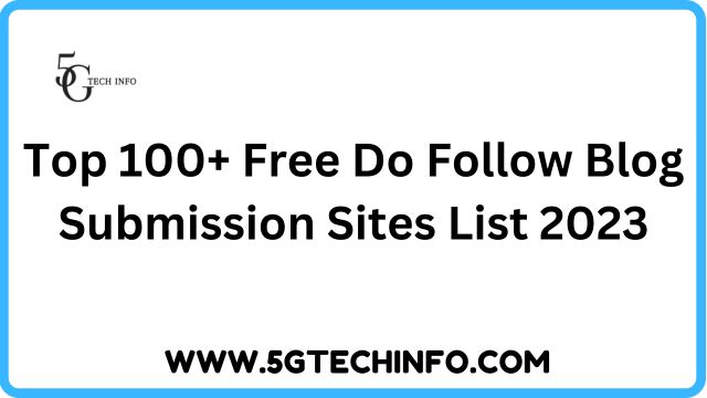 Top 100+ Free Do Follow Blog Submission Sites List 2023