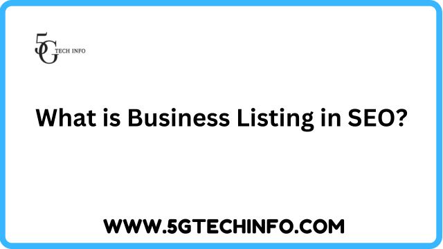 What is Business Listing in SEO? - 5gtechinfo